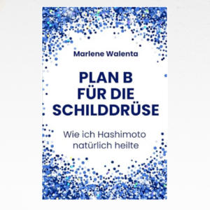 eBook Plan B für die Schilddrüse - Wie ich Hashimoto natürlich heilte